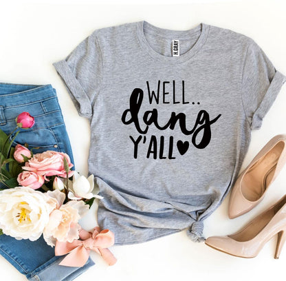 Well Dang Y’all T-shirt