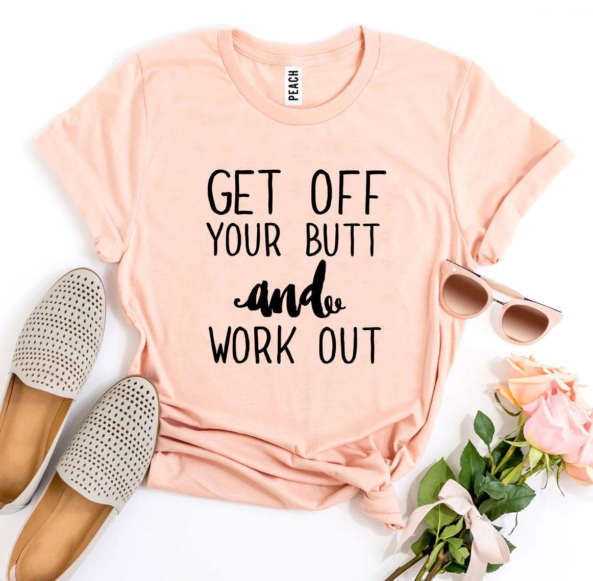 Get Off Your Butt And Work Out T-shirt