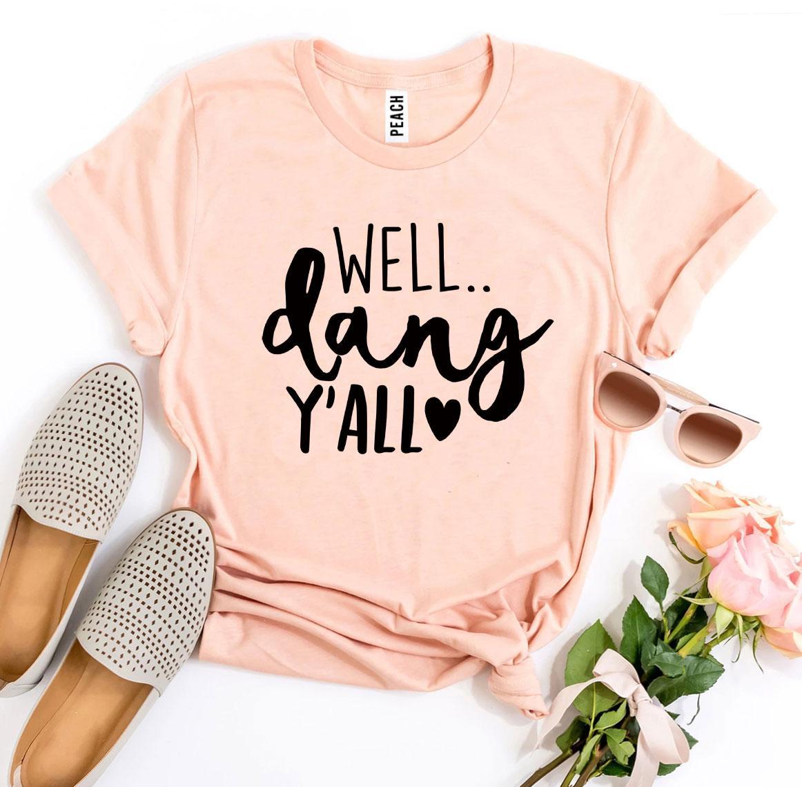 Well Dang Y’all T-shirt