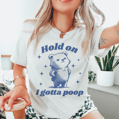 Hold On I Gotta Poop Tee