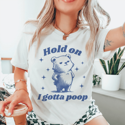 Hold On I Gotta Poop Tee