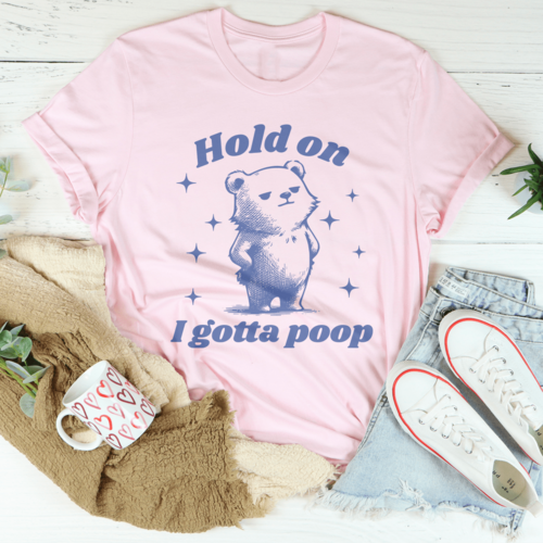 Hold On I Gotta Poop Tee