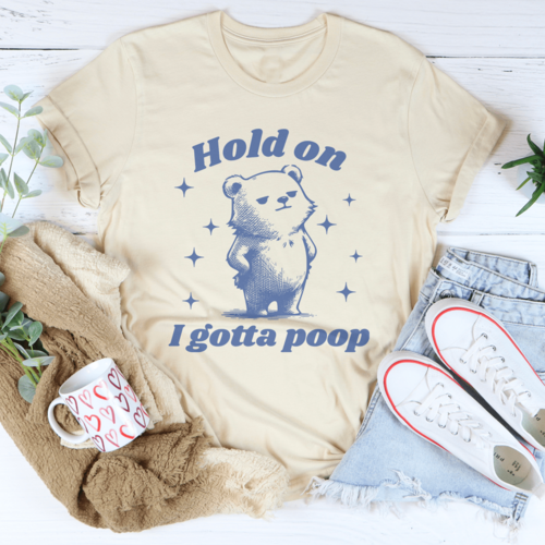 Hold On I Gotta Poop Tee