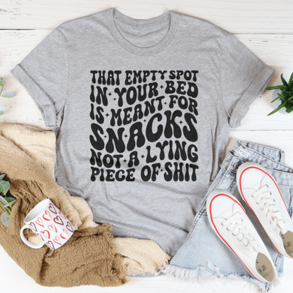 That Empty Spot In Your Bed Is Meant For Snacks Not A Lying Piece Tee