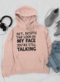 Despite The Look On My Face You're Still Talking Hoodie